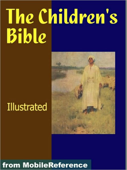 The Children's Bible. ILLUSTRATED. : Selections From The Old And New Testaments