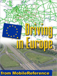 Title: Driving in Europe: Roadsigns & Signals, Traffic rules, Fuel, Parking, Breakdowns & Accidents, Road Types, Blood alcohol limits for all European countries, Automotive Phrasebook (mobi), Author: MobileReference