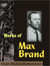 Title: Works of Max Brand: Includes Riders of the Silences, The Untamed, Alcatraz, The Rangeland Avenger, Black Jack & more, Author: Max Brand