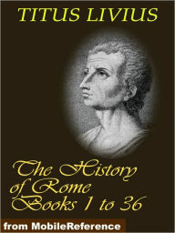 Title: The History of Rome (Livy's Rome), Books 1 to 36, Author: Titus Livius