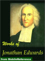 Works of Jonathan Edwards: Religious Affections, Freedom of the Will, Treatise on Grace, Select Sermons, David Brainerd and more