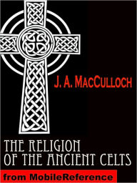Title: The Religion of the Ancient Celts, Author: J. A. MacCulloch