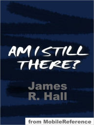 Title: Am I Still There?, Author: James R. Hall