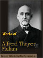 Works of Alfred Thayer Mahan: The Influence of Sea Power Upon History, Admiral Farragut, The Interest of America in Sea Power, The Gulf and Inland Waters and more