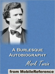 Title: Mark Twain's Burlesque Autobiography, Author: Mark Twain