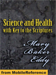 Title: Science and Health: With Key To The Scriptures - 1875, revised through 1910, Author: Mary Baker Eddy