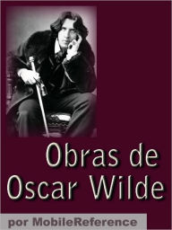 Title: Obras de Oscar Wilde (Spanish Edition): El retrato de Dorian Gray, El fantasma de Canterville, El Niño-Astro, El abanico de Lady Windermere, Un marido ideal y mucho más, Author: Oscar Wilde