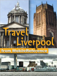 Title: Travel Liverpool, England, UK: Illustrated Guide and Maps, Author: MobileReference