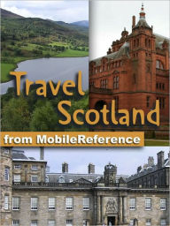 Title: Travel Scotland, UK: Illustrated Guide & Maps. Includes Edinburgh, Aberdeen, Glasgow, Inverness & more., Author: MobileReference