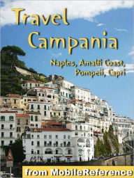 Title: Travel Campania, Italy: Naples, Capri, Pompeii and Amalfi Coast, Author: MobileReference