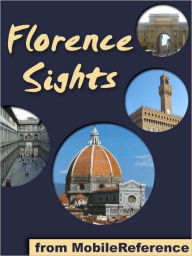 Title: Florence Sights: a travel guide to the top 50 attractions in Florence, Italy, Author: MobileReference
