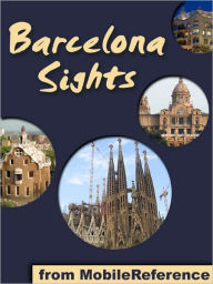 Title: Barcelona Sights: a travel guide to the top 50 attractions in Barcelona, Spain, Author: MobileReference