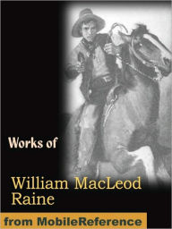 Title: Works of William MacLeod Raine. Mavericks, Wyoming. A Story of the Outdoor West, Tangled Trails A Western Detective Story, The Pirate of Panama. A Tale of the Fight for Buried Treasure, Ridgway of Montana, Oh, You Tex! and more, Author: William MacLeod Raine
