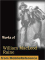 Works of William MacLeod Raine. Mavericks, Wyoming. A Story of the Outdoor West, Tangled Trails A Western Detective Story, The Pirate of Panama. A Tale of the Fight for Buried Treasure, Ridgway of Montana, Oh, You Tex! and more