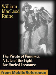 Title: The Pirate of Panama. A Tale of the Fight for Buried Treasure, Author: William MacLeod Raine