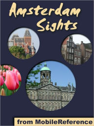 Title: Amsterdam Sights: a travel guide to the top 50 attractions in Amsterdam, Netherlands, Author: MobileReference