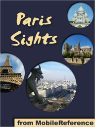 Title: Paris Sights: a travel guide to the top 45 attractions in Paris, France, Author: MobileReference