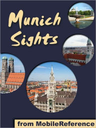 Title: Munich Sights: a travel guide to the top 30 attractions in Munich, Germany, Author: MobileReference