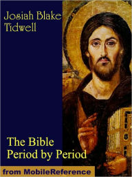 Title: The Bible Period by Period. A Manual for the Study of the Bible by Periods, Author: Josiah Blake Tidwell