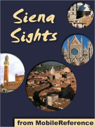 Title: Siena Sights: a travel guide to the top 20 attractions in Siena, Tuscany, Italy, Author: MobileReference