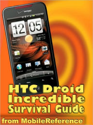 Title: HTC Droid Incredible Survival Guide: Step-by-Step User Guide for Droid Incredible: Using Hidden Features and Downloading FREE eBooks, Author: Toly K