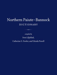 Title: Northern Paiute-Bannock Dictionary, Author: Sven Liljeblad