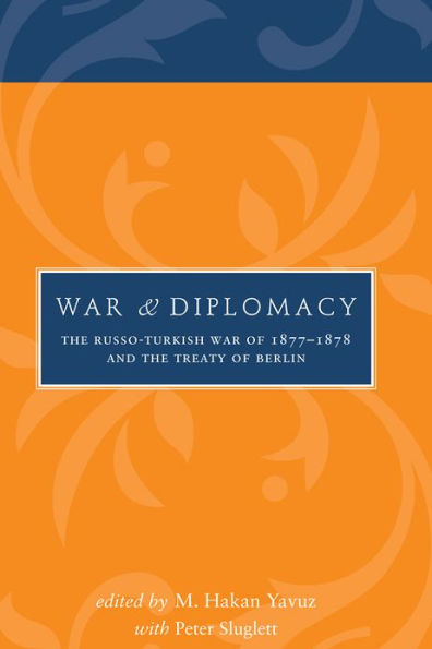 War and Diplomacy: the Russo-Turkish of 1877-1878 Treaty Berlin