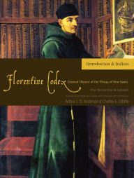 Title: Florentine Codex: Introduction and Indices: Introductory Book, Author: Bernardino de Sahagun