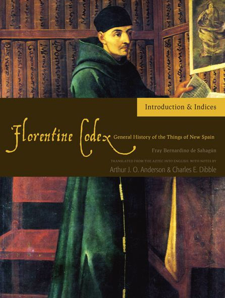 Florentine Codex: Introduction and Indices: Introductory Book