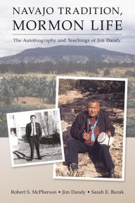 Navajo Tradition, Mormon Life: The Autobiography and Teachings of Jim Dandy