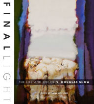 Title: Final Light: The Life and Art of V. Douglas Snow, Author: Frank McEntire
