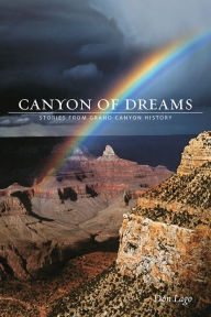 Title: Canyon of Dreams: Stories from Grand Canyon History, Author: Don  Lago