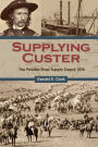 Supplying Custer: The Powder River Supply Depot, 1876