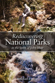 Title: Rediscovering National Parks in the Spirit of John Muir, Author: Michael Frome