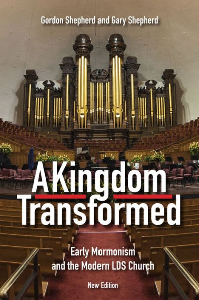 A Kingdom Transformed: Early Mormonism and the Modern LDS Church, New Edition