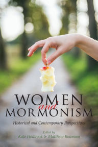 Title: Women and Mormonism: Historical and Contemporary Perspectives, Author: Kate Holbrook