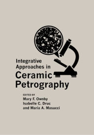 Title: Integrative Approaches in Ceramic Petrography, Author: Luke Wood