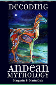Title: Decoding Andean Mythology, Author: Margarita Marín-Dale
