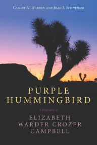 Title: Purple Hummingbird: A Biography of Elizabeth Warder Crozer Campbell, Author: Claude N. Warren