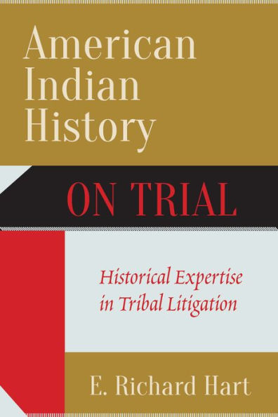 American Indian History on Trial: Historical Expertise in Tribal Litigation