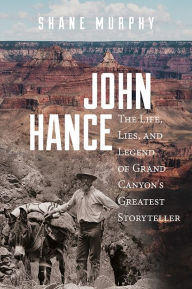 Free book search and download John Hance: The Life, Lies, and Legend of Grand Canyon's Greatest Storyteller 9781607817536 in English by Shane Murphy PDB ePub MOBI