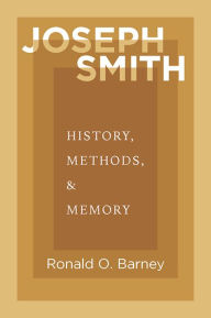 Free bestsellers books download Joseph Smith: History, Methods, and Memory in English by Ronald O. Barney RTF 9781607817550