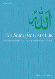 Title: The Search for God's Law: Islamic Jurisprudence in the Writings of Sayf al-Din al-Amidi, Author: Bernard G Weiss