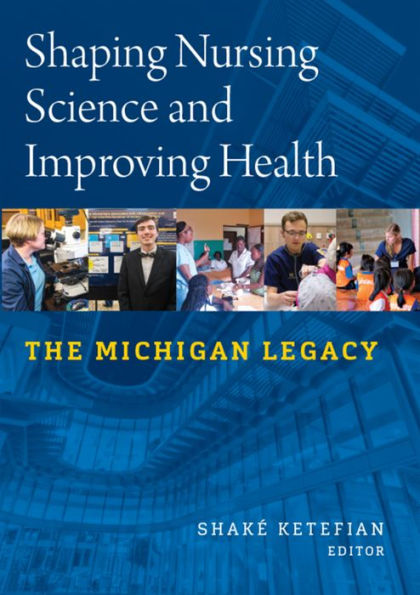 Shaping Nursing Science and Improving Health: The Michigan Legacy