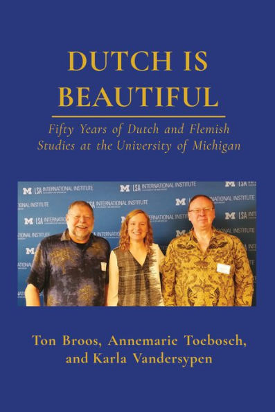 Dutch is Beautiful: Fifty Years of Dutch and Flemish Studies at the University of Michigan