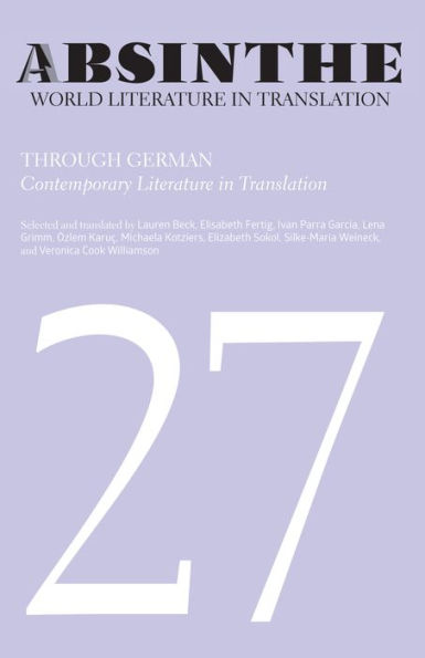 Absinthe: World Literature in Translation: Volume 27: Through German: Contemporary Literature in Translation