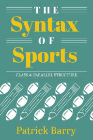 Best ebooks available for free download The Syntax of Sports, Class 4: Parallel Structure in English PDF ePub 9781607857570
