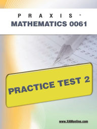 Title: PRAXIS II Mathematics 0061 Practice Test 2, Author: Sharon Wynne