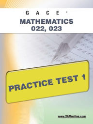 Title: GACE Mathematics 022, 023 Practice Test 1, Author: Sharon Wynne