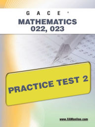 Title: GACE Mathematics 022, 023 Practice Test 2, Author: Sharon Wynne